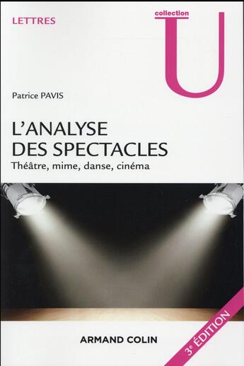 Couverture du livre « L'analyse des spectacles - 3e ed. - theatre, mime, danse, cinema » de Patrice Pavis aux éditions Armand Colin