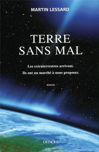 Couverture du livre « Terre sans mal ; les extraterrestres arrivent. Ils ont un marché à nous proposer » de Martin Lessard aux éditions Denoel