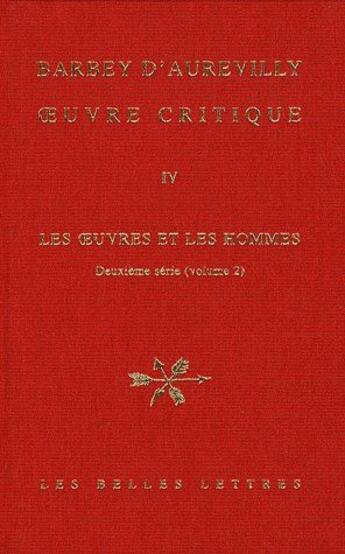 Couverture du livre « Oeuvre critique Tome 4 ; les oeuvres et les hommes Tome 2 » de Jules Barbey D'Aurevilly aux éditions Belles Lettres