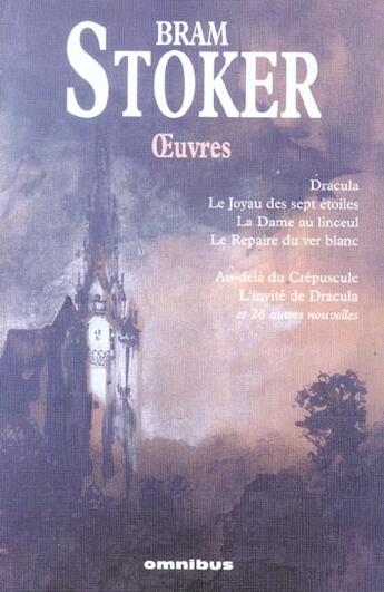 Couverture du livre « Oeuvres ; Dracula ; le joyau des sept étoiles ; la dame au linceul ; le repaire du ver blanc » de Bram Stoker aux éditions Omnibus