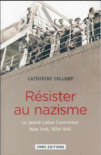 Couverture du livre « Résister au nazisme ; le Jewish Labor Committee, New York, 1939-1945 » de Catherine Collomp aux éditions Cnrs