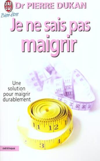 Couverture du livre « Je ne sais pas maigrir » de Pierre Dukan aux éditions J'ai Lu