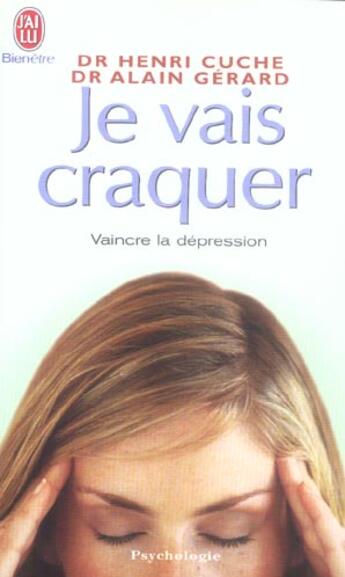 Couverture du livre « JE VAIS CRAQUER ; VAINCRE LA DEPRESSION » de Cuche Henry aux éditions J'ai Lu