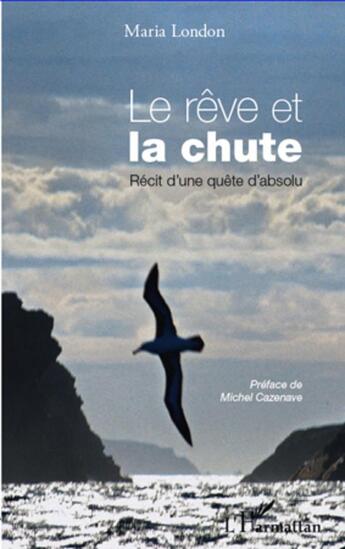 Couverture du livre « Le rêve et la chute ; récit d'une quête d'absolu » de Maria London aux éditions L'harmattan