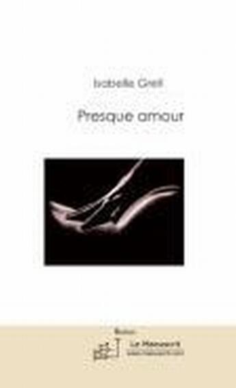 Couverture du livre « PRESQUE AMOUR » de Isabelle Grell aux éditions Le Manuscrit