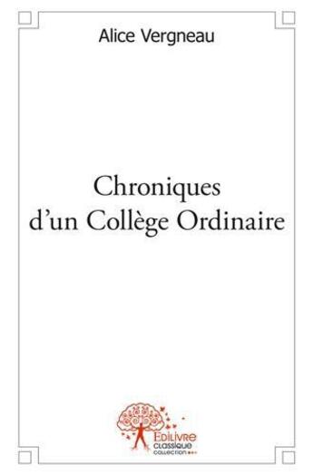 Couverture du livre « Chroniques d'un college ordinaire » de Vergneau Alice aux éditions Edilivre