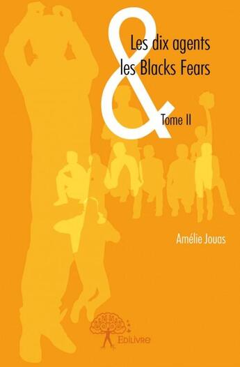 Couverture du livre « Les dix agents & les Blacks Fears t.2 » de Amelie Jouas aux éditions Edilivre