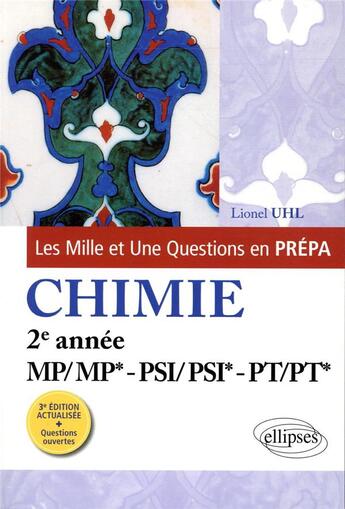 Couverture du livre « Les 1001 questions de la chimie en prepa - 2e annee mp/mp* - psi/psi* - pt/pt* - 3e edition actualis » de Lionel Uhl aux éditions Ellipses