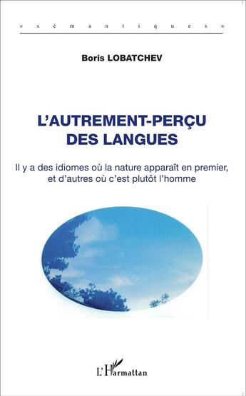 Couverture du livre « Autrement perçu des langues ; il y a des idiomes où la nature apparait en premier et d'autres où c'est plutôt l'homme » de Boris Lobatchev aux éditions L'harmattan