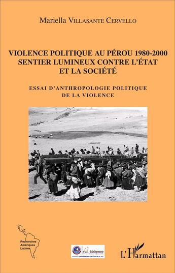 Couverture du livre « Violence politique au Pérou 1980-2000 : Sentier lumineux contre l'État et la société - Essai d'anthropologie politique de la violence » de Mariella Villasante Cervello aux éditions L'harmattan