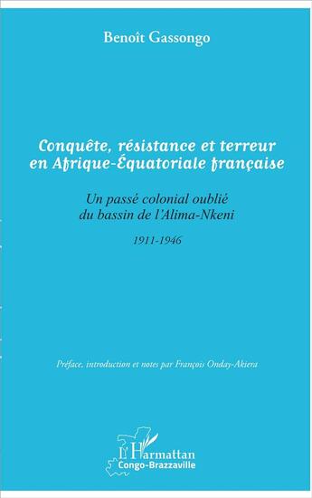 Couverture du livre « Conquête, résistance et terreur en Afrique-Equatoriale française ; un passé colonial oublié du bassin de l'Alima-Nkeni 1911-1946 » de Benoit Gassongo aux éditions L'harmattan