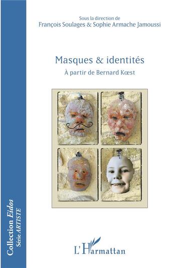 Couverture du livre « Masques et identités ; à partir de Bernard Koest » de Francois Soulages et Sophie Armache Jamoussi aux éditions L'harmattan