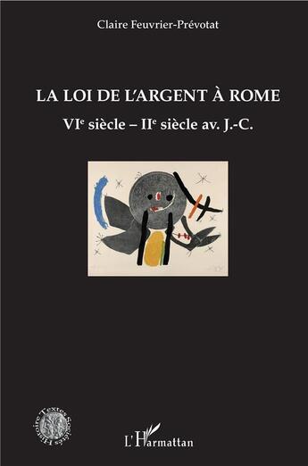 Couverture du livre « La loi de l'argent à Rome ; VIe siècle - IIe siècle av. J.-C. » de Claire Feuvrier-Prevotat aux éditions L'harmattan