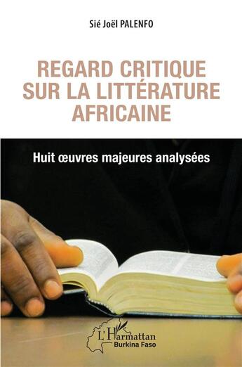 Couverture du livre « Regard critique sur la littérature africaine ; huit oeuvres majeures analysées » de Sie Joel Palenfo aux éditions L'harmattan