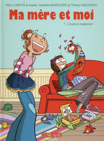 Couverture du livre « Ma mère et moi t.7 ; l'instinct maternel ! » de Marc Cantin et Isabel et Isabelle Maroger et Thierry Nouveau aux éditions Clair De Lune