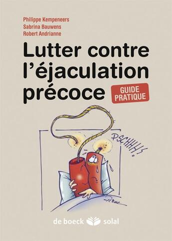 Couverture du livre « Lutter contre l'éjaculation précoce ; guide pratique » de Philippe Kempeneers et Sabrina Bauwens et Robert Andrianne aux éditions Solal