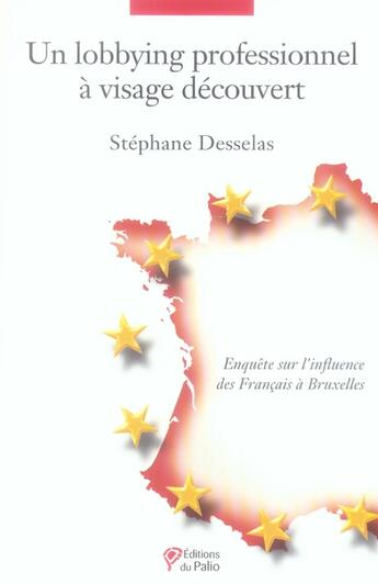 Couverture du livre « Le lobbying professionnel à visage découvert » de Stephane Desselas aux éditions Du Palio