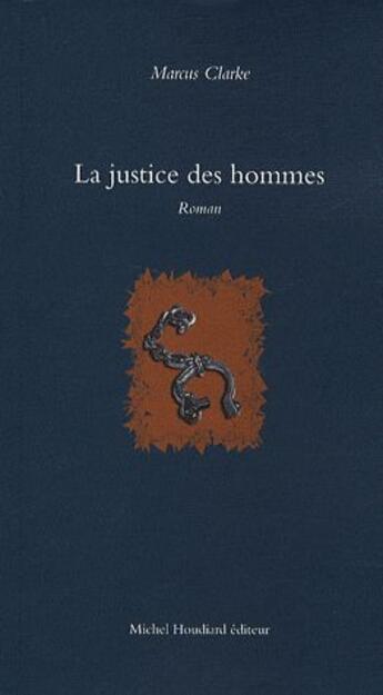 Couverture du livre « La justice des hommes » de Marcus Clarke aux éditions Michel Houdiard