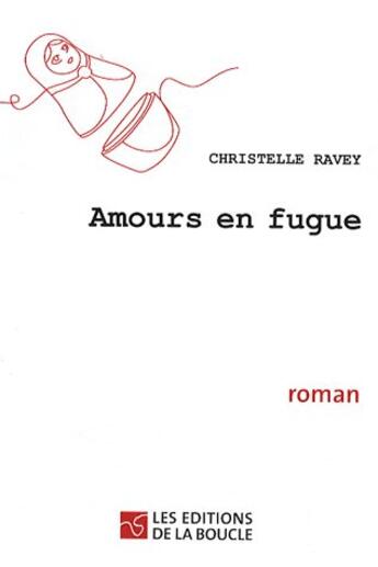 Couverture du livre « Amours en fugue » de Christelle Ravey aux éditions De La Boucle