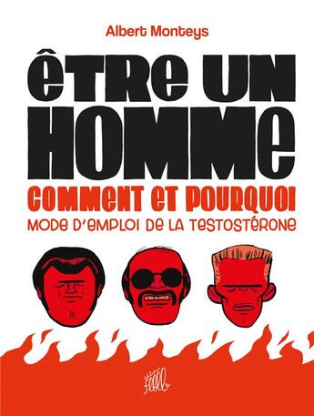 Couverture du livre « Être un homme, comment et pourquoi : mode d'emploi de la testostérone » de Albert Monteys aux éditions Editions Flblb