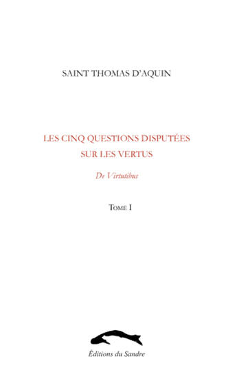 Couverture du livre « Les cinq questions disputées sur les vertus t.1 ; de Virtutibus » de Thomas D'Aquin aux éditions Editions Du Sandre