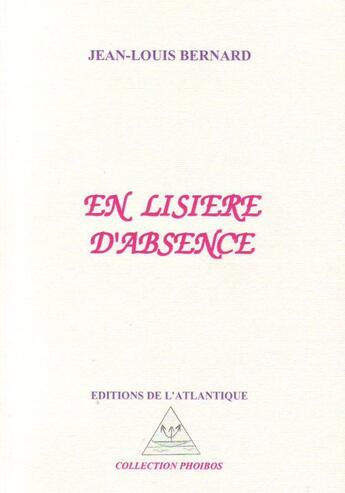 Couverture du livre « En lisière d'absence » de Jean-Louis Bernard aux éditions Editions De L'atlantique