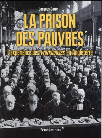 Couverture du livre « La prison des pauvres ; l'expérience des workhouses en Angleterre » de Jacques Carre aux éditions Vendemiaire