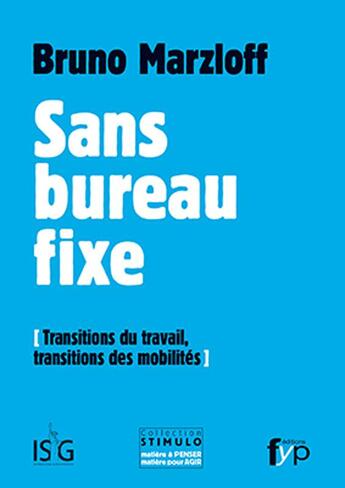 Couverture du livre « Sans bureau fixe ; transitions du travail, transitions des mobilités » de Bruno Marzloff aux éditions Fyp