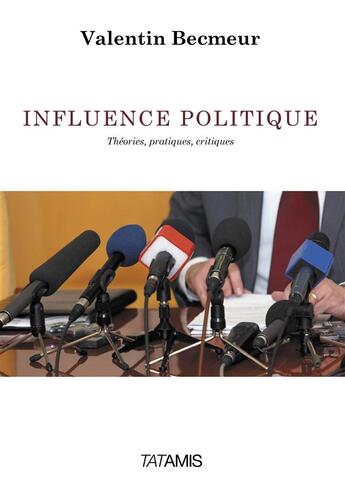 Couverture du livre « Influence politique ; théories, pratiques, critiques » de Valentin Becmeur aux éditions Tatamis