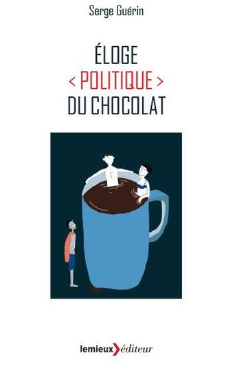 Couverture du livre « Éloge (politique) du chocolat » de Guerin/Serge aux éditions Lemieux