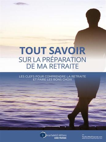 Couverture du livre « Tout savoir sur la préparation de ma retraite » de Toutsurmesfinances.Com aux éditions Incartade(s)