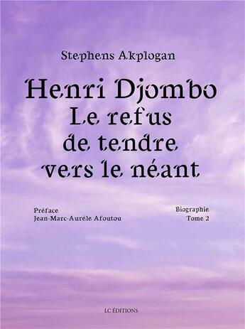 Couverture du livre « Henri Djombo ; le refus de tendre vers le néant Tome 2 » de Stephens Akplogan aux éditions Editions Lc