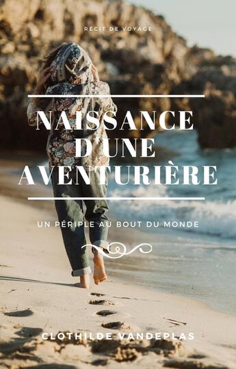 Couverture du livre « Naissance d'une aventurière ; un périple au bout du monde » de Clothilde Vandeplas aux éditions Iggybook