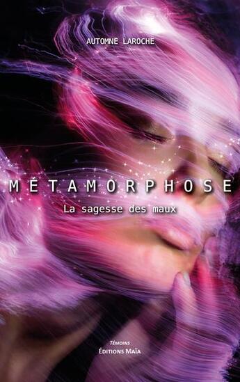 Couverture du livre « Métamorphose : la sagesse des mots » de Automne Laroche aux éditions Editions Maia