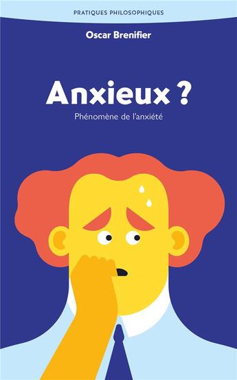 Couverture du livre « Anxieux ? Phénomène de l'anxiété » de Oscar Brenifier aux éditions Ancrages