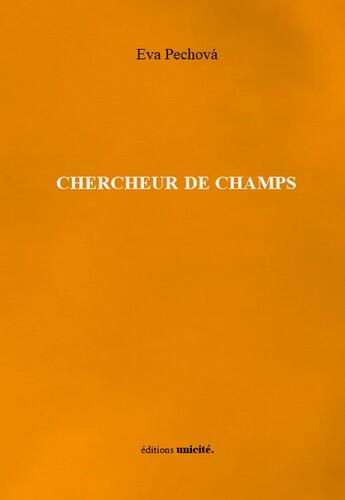 Couverture du livre « Chercheur de champs » de Eva Pechova aux éditions Unicite