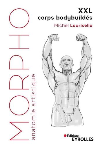 Couverture du livre « Morpho : anatomie artistique ; XXL corps bodybuildés » de Michel Lauricella aux éditions Eyrolles