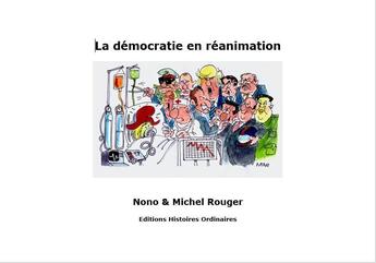 Couverture du livre « La démocratie en réanimation » de Michel Rouger et Nono Rouger aux éditions Histoires Ordinaires