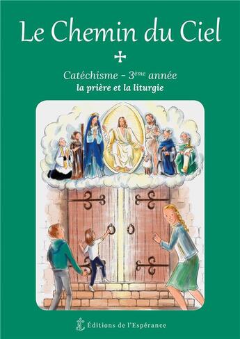 Couverture du livre « Le chemin du ciel ; 3ème année ; la prière et la liturgie » de Marie Cartier et Henri Forestier aux éditions Editions De L'esperance