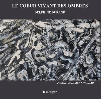 Couverture du livre « Le coeur vivant des ombres » de Hubert Haddad et Delphine Durand aux éditions Le Realgar