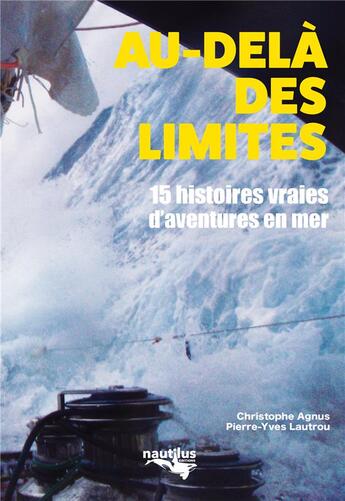 Couverture du livre « Au-delà des limites ; 15 histoires vraies d'aventure en mer » de Christophe Agnus aux éditions Nautilus Medias