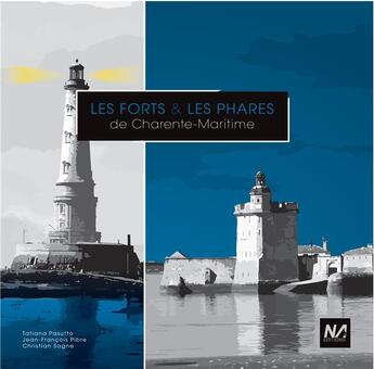 Couverture du livre « Les forts et phares de Charente Maritime » de Jean-Francois Pibre et Tatiana Pasutto et Christian Sagne aux éditions Editions Na