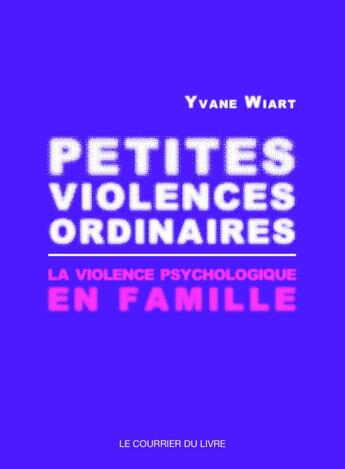 Couverture du livre « Petites violences ordinaires » de Yvane Wiart aux éditions Courrier Du Livre