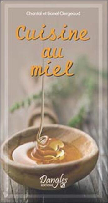 Couverture du livre « Cuisine au miel » de Chantal Clergeaud aux éditions Dangles