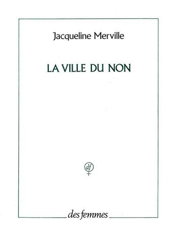 Couverture du livre « La ville du non » de Jacqueline Merville aux éditions Des Femmes