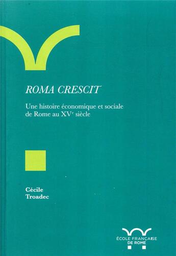 Couverture du livre « Roma crescit ; une histoire économique et sociale de Rome au XVe siècle » de Cecile Troadec aux éditions Ecole Francaise De Rome