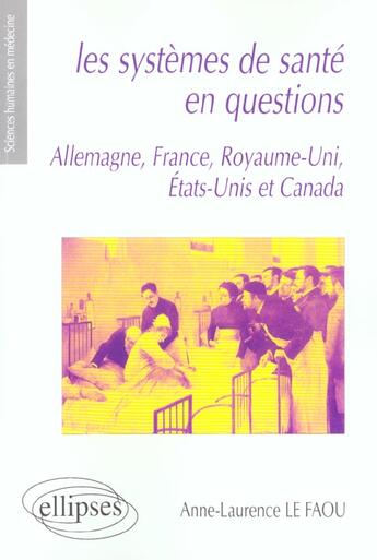 Couverture du livre « Les systèmes de santé en questions : France, Allemagne, Royaume-Uni, Etats-Unis et Canada » de Le Faou aux éditions Ellipses