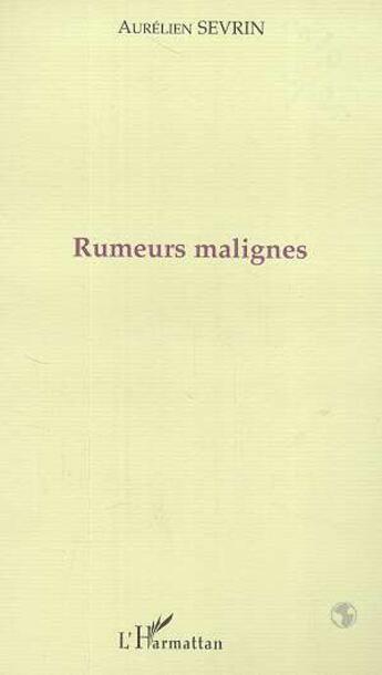 Couverture du livre « Rumeurs malignes » de Aurelien Sevrin aux éditions L'harmattan