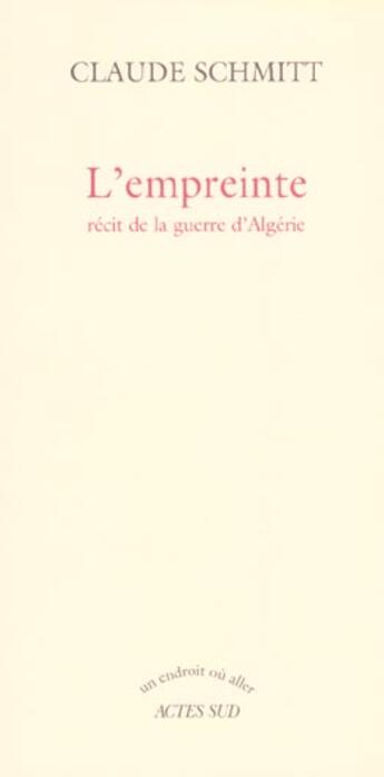 Couverture du livre « L'empreinte - recit de la guerre d'algerie » de Claude Schmitt aux éditions Actes Sud