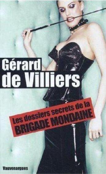 Couverture du livre « Brigade mondaine ; les dossiers secrets » de Gerard De Villiers aux éditions Vauvenargues